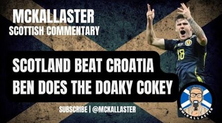 Ben&#39;s Doaky Cokey. Scotland 1 v 0 Croatia. McKallaster Scottish Commentary on Doak and McGinn&#39;s Goal