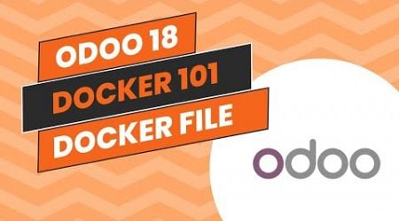 ODOO 18 &amp; DOCKER 101 - Dockerfile