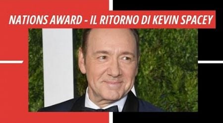 NATIONS AWARD Il ritorno di Kevin Spacey I HOT CORN