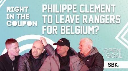 PHILIPPE CLEMENT TO LEAVE RANGERS FOR BELGIUM? | Right In The Coupon