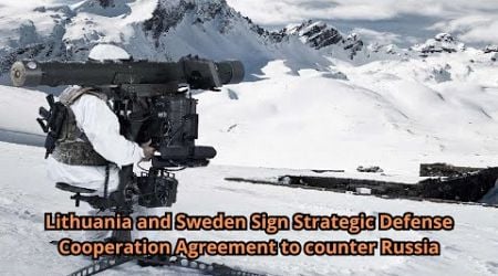 Lithuania and Sweden Sign Strategic Defense Cooperation Agreement to counter Russia