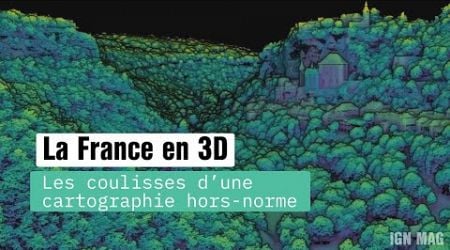 LA FRANCE EN 3D : les coulisses d&#39;une cartographie hors-norme