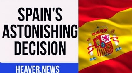 Spain&#39;s EXTREME Decision Sends Shockwaves