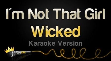 Wicked - I&#39;m Not That Girl (Karaoke Version)