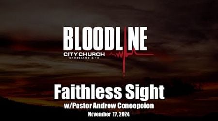 &quot;Faithless Sight&quot; Part 5 W/Pastor Andrew Concepcion