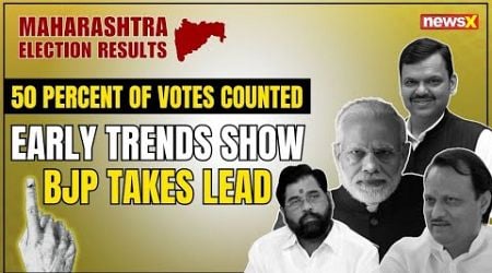 Maharashtra Election Results: 50 percent of Votes Counted | Early Trends Show BJP Takes Lead | NewsX