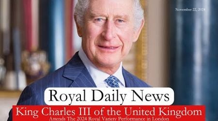 King Charles III of the United Kingdom Goes Solo to the Royal Variety Performance &amp; More #RoyalNews