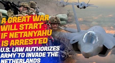 U.S. Law Authorizes Army to Invade the Netherlands: A Great War Will Start If Netanyahu is Arrested