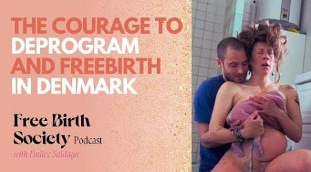 The Courage to Deprogram and Freebirth in Denmark