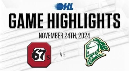 OHL Highlights: Ottawa 67&#39;s @ London Knights Nov. 24, 2024