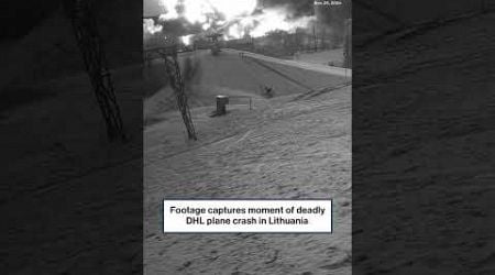 CCTV footage shows moment of deadly DHL plane crash in Lithuania