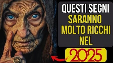 Baba Vanga ha nominato i Segni Zodiacali che saranno Molto Ricchi nell&#39;anno 2025