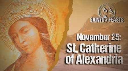 November 25: St. Catherine of Alexandria, Virgin &amp; Martyr