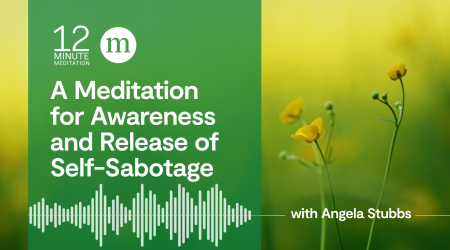 A 12-Minute Meditation for Awareness and Release of Self-Sabotage