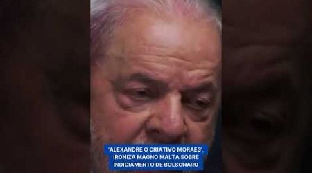 &#39;ALEXANDRE O CRIATIVO MORAES&#39;, IRONIZA MAGNO MALTA SOBRE INDICIAMENTO DE BOLSONARO