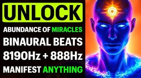 Unlock ABUNDANCE of MIRACLES with 8190Hz 888Hz 80Hz 8Hz Frequency