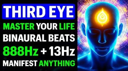 MASTER Your LIFE with the POWER of THIRD EYE (888Hz 13Hz)