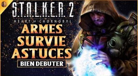 STALKER 2 Heart of Chornobyl : ARMES, SURVIE, VOYAGE RAPIDE...BIEN DEBUTER L&#39;AVENTURE !