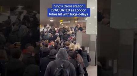 King&#39;s Cross station EVACUATED as London tubes are hit with HUGE delays!