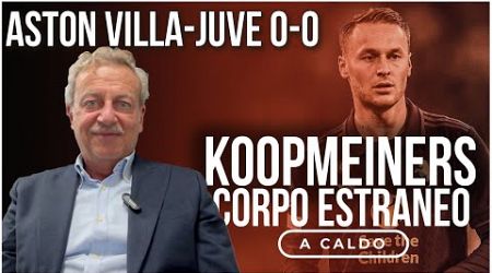 ASTON VILLA-JUVENTUS 0-0: KOOPMEINERS CORPO ESTRANEO