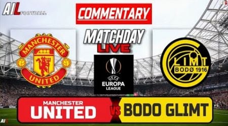 MAN UNITED vs BODO GLIMT Live Stream COMMENTARY Uefa EUROPA LEAGUE | Lineups + Livescores