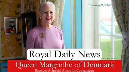 Queen Margrethe Of Denmark Honored With A Special Award In Copenhagen. Plus, More #RoyalNews