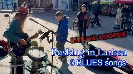 3 BLUES songs with LOOPER on the street in Larissa GREECE