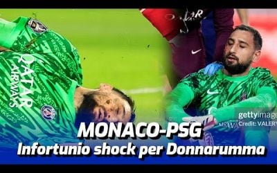 INFORTUNIO SHOCK PER GIGIO DONNARUMMA DURANTE MONACO-PSG