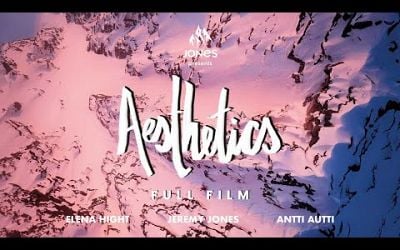 Jones Presents | Aesthetics (Full Film) - Featuring Jeremy Jones, Antti Autti, Elena Hight