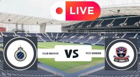 CLUB BRUGGE VS FCV DENDER LIVE