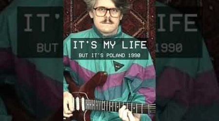 It&#39;s My Life, but it&#39;s Poland 1990