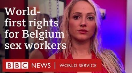 How did Belgium&#39;s sex workers win globally historic labour rights? - BBC World Service