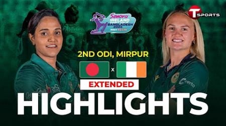 Extended Highlights | Bangladesh Women Vs Ireland Women | 2nd ODI | T Sports