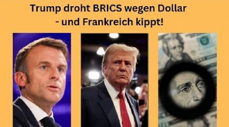 Trump droht BRICS wegen Dollar - und Frankreich kippt! Videoausblick