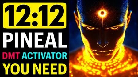 THIS 12:12 PORTAL CAN SUPERCHARGE Your PINEAL GLAND DMT (DON&#39;T MISS)