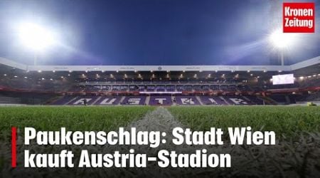 Paukenschlag: Stadt Wien kauft Austria-Stadion | krone.tv NEWS