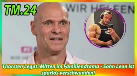 Thorsten Legat Mitten im Familiendrama Sohn Leon ist spurlos verschwunden!