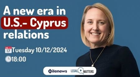 A new era in U.S.- Cyprus relations. Ambassador Julie D. Fisher.