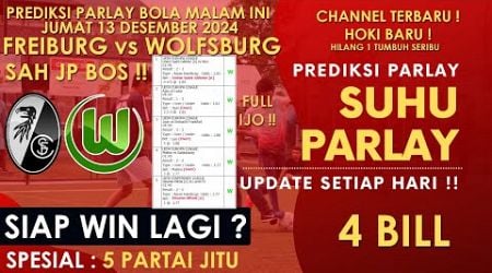 Prediksi Parlay Bola Malam Ini 13 Desember 2024 | Freiburg vs Wolfsburg | 5 TIM JITU MIX PARLAY