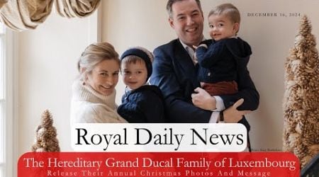 The Hereditary Grand Ducal Family of Luxembourg Release Their Annual Holiday Photos &amp;More #RoyalNews