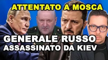 KIEV UCCIDE IL GENERALE RUSSO Igor Kirillov in un ATTENTATO a MOSCA | Ora che succede?