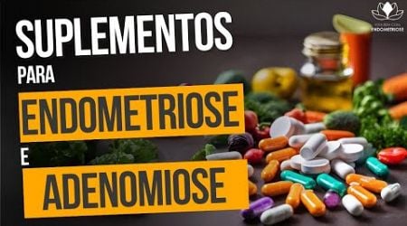 Suplementos para Endometriose e Adenomiose