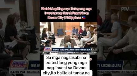 Malaking Negosyo Ang Itatayo ng Mga Investors Ng Czech Republic Sa Davao City Philippines,Sa Mga