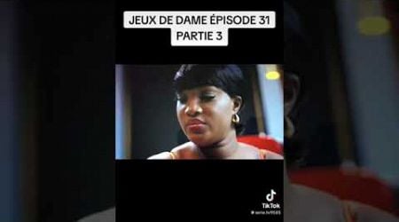 JEUX DE DAME EPISODE 31 PARTIE 3