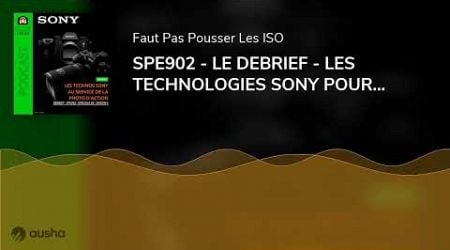 SPE902 - LE DEBRIEF - LES TECHNOLOGIES SONY POUR LA PHOTO D&#39;ACTION