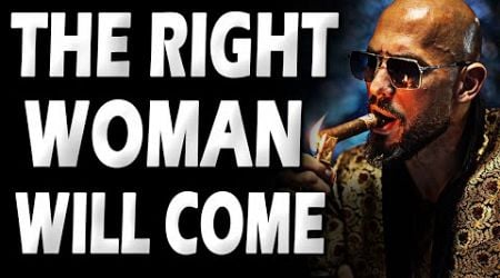 The Right Woman Will Come | Andrew Tate Masculinity Motivational Advice