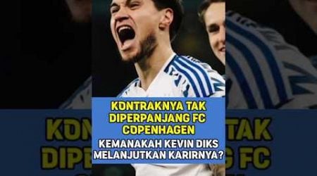 KONTRAKNYA TAK DIPERPANJANG FC COPENHAGEN, KEMANAKAH KEVIN DIKS MELANJUTKAN KARIRNYA#timnasindonesia