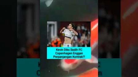 Kevin Diks Sedih FC Copenhagen Enggan Perpanjang Kontrak !? #football #timnasindonesia