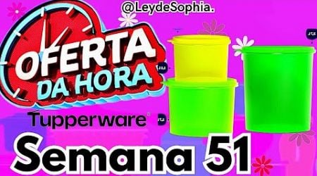 OFERTAS DA HORA SEMANA 51 VITRINE 13/2024 TUPPERWARE