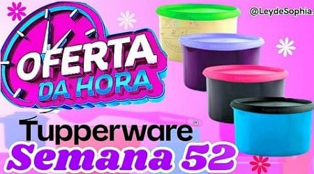 OFERTAS DA HORA SEMANA 52 VITRINE 13/2024 TUPPERWARE